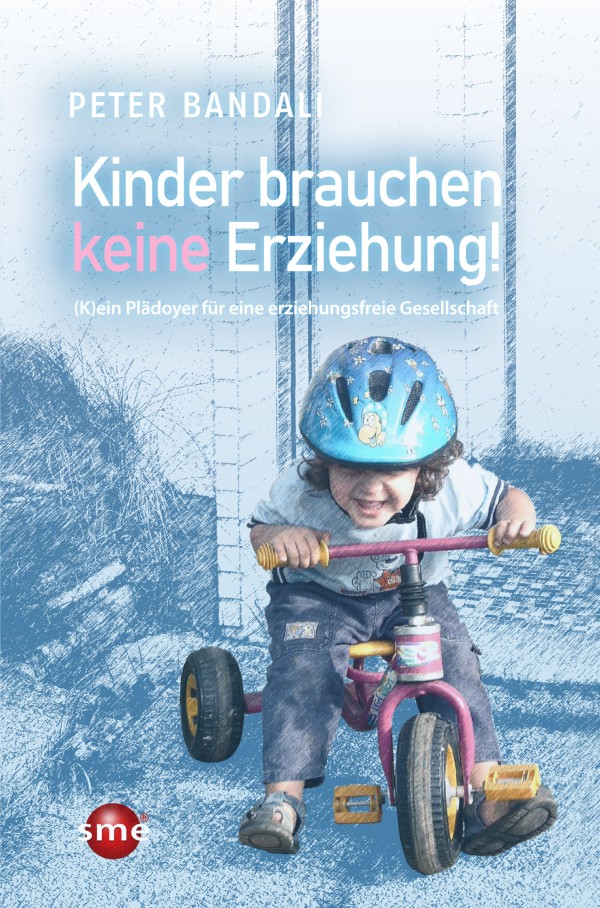 Kinder brauchen keine Erziehung!